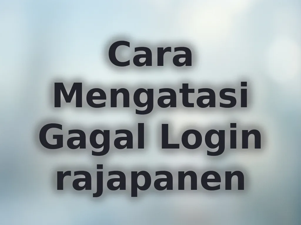 Cara Mengatasi Gagal Login rajapanen