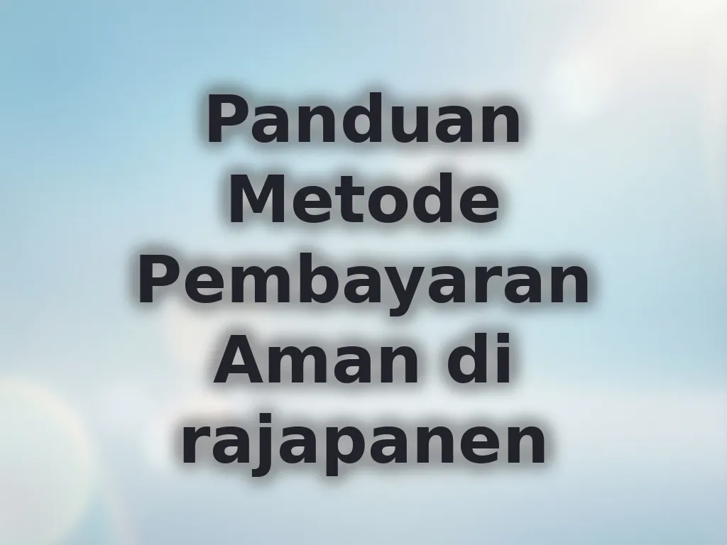 Panduan Metode Pembayaran Aman di rajapanen